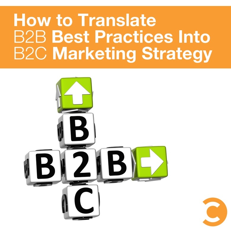 How to Translate B2B Best Practices Into B2C Marketing Strategy