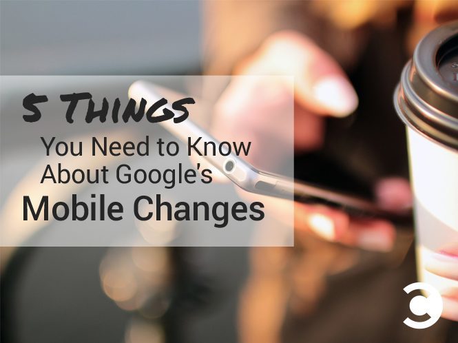 5 Things You Need to Know About Google's Mobile Changes - hero