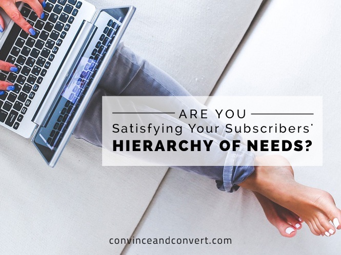 Are You Satisfying Your Subscribers' Hierarchy of Needs