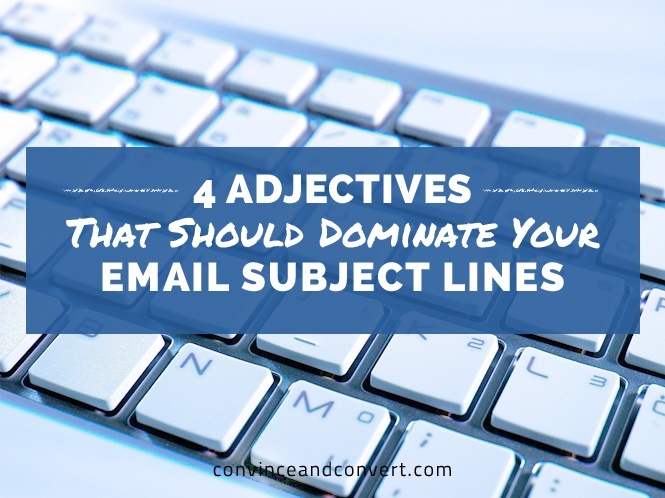 4 Adjectives That Should Dominate Your Email Subject Lines