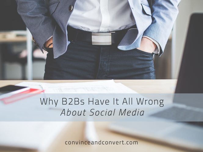 Why B2Bs Have It All Wrong About Social Media