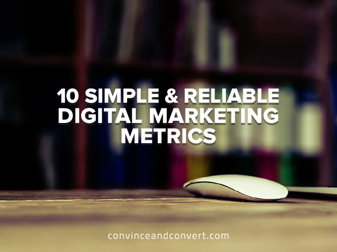 10 Simple and Reliable Digital Marketing Metrics