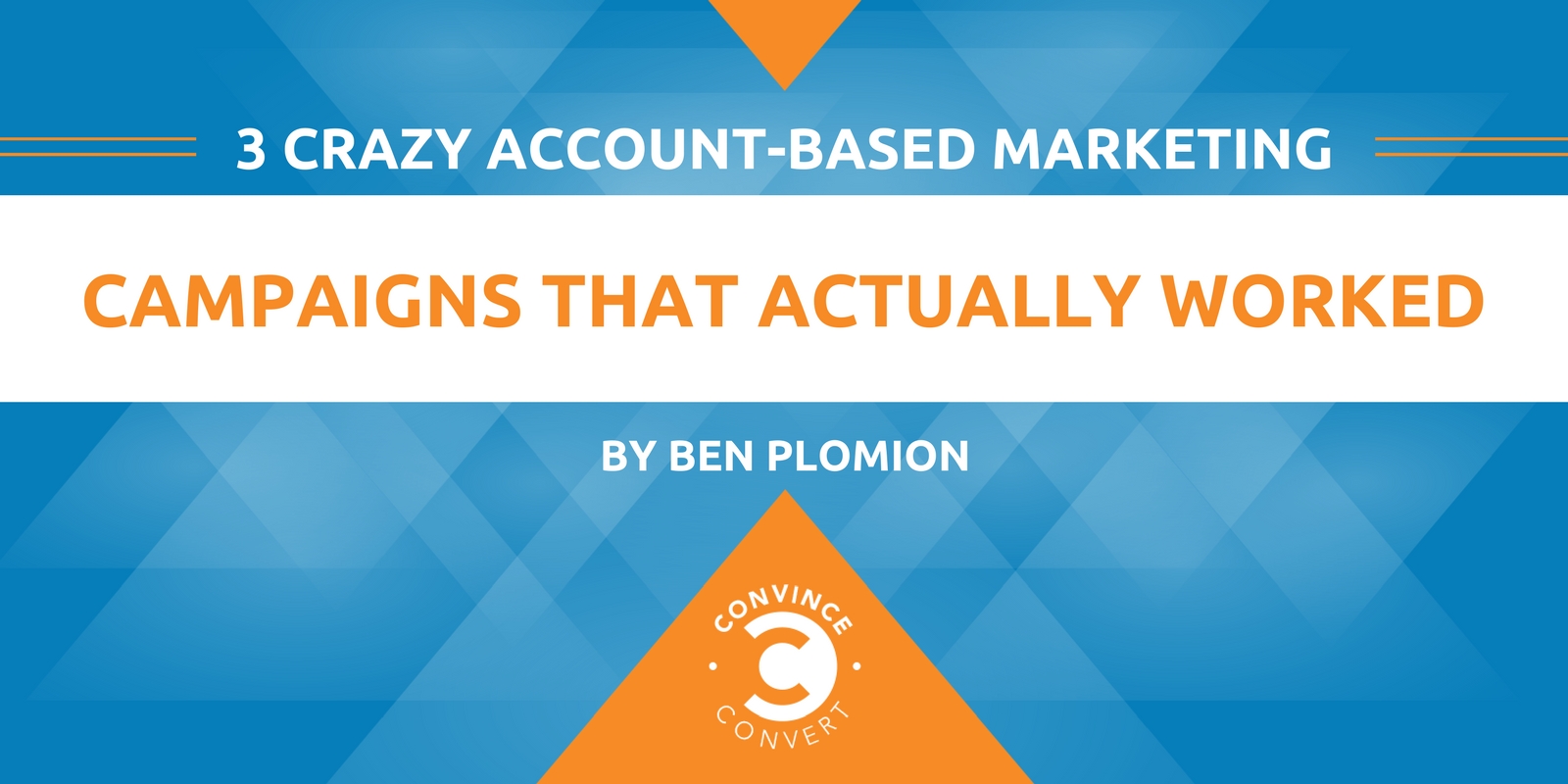 3 Crazy Account Based Marketing Campaigns That Actually Worked