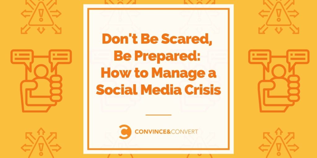 Don't Be Scared, Be Prepared How to Manage a Social Media Crisis